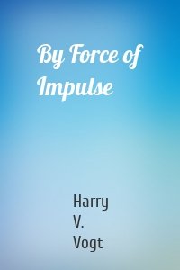 By Force of Impulse