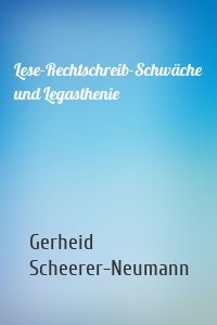 Lese-Rechtschreib-Schwäche und Legasthenie