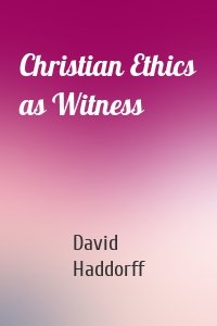 Christian Ethics as Witness