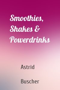 Smoothies, Shakes & Powerdrinks