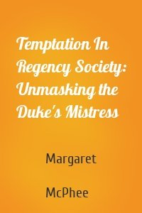 Temptation In Regency Society: Unmasking the Duke's Mistress