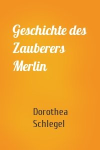 Geschichte des Zauberers Merlin