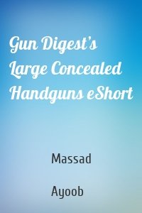 Gun Digest’s Large Concealed Handguns eShort
