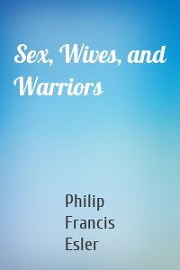 Sex, Wives, and Warriors