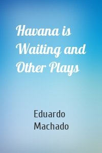 Havana is Waiting and Other Plays