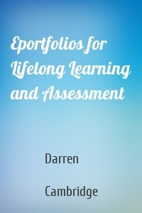 Eportfolios for Lifelong Learning and Assessment