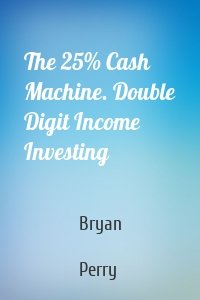 The 25% Cash Machine. Double Digit Income Investing