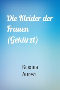 Die Kleider der Frauen (Gekürzt)