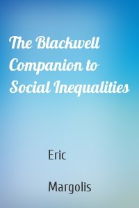 The Blackwell Companion to Social Inequalities