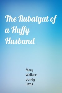 The Rubaiyat of a Huffy Husband