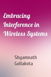 Embracing Interference in Wireless Systems