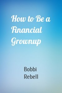 How to Be a Financial Grownup