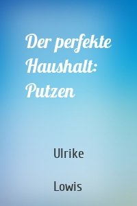 Der perfekte Haushalt: Putzen