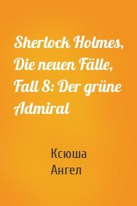 Sherlock Holmes, Die neuen Fälle, Fall 8: Der grüne Admiral