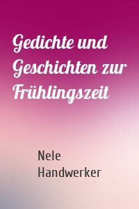 Gedichte und Geschichten zur Frühlingszeit