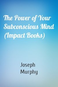 The Power of Your Subconscious Mind (Impact Books)