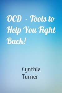 OCD  - Tools to Help You Fight Back!