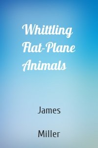 Whittling Flat-Plane Animals