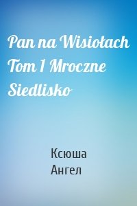 Pan na Wisiołach Tom 1 Mroczne Siedlisko