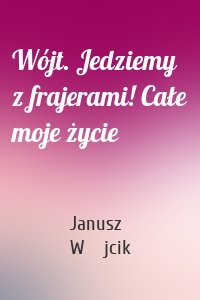 Wójt. Jedziemy z frajerami! Całe moje życie