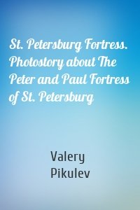 St. Petersburg Fortress. Photostory about The Peter and Paul Fortress of St. Petersburg