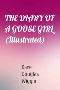 THE DIARY OF A GOOSE GIRL (Illustrated)