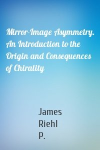 Mirror-Image Asymmetry. An Introduction to the Origin and Consequences of Chirality