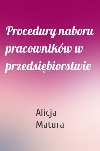 Procedury naboru pracowników w przedsiębiorstwie