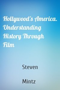 Hollywood's America. Understanding History Through Film