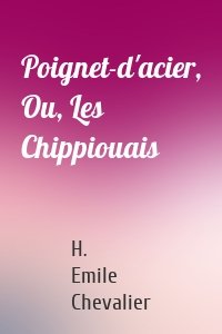 Poignet-d'acier, Ou, Les Chippiouais