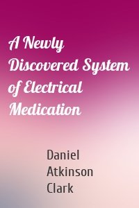 A Newly Discovered System of Electrical Medication