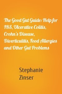 The Good Gut Guide: Help for IBS, Ulcerative Colitis, Crohn's Disease, Diverticulitis, Food Allergies and Other Gut Problems