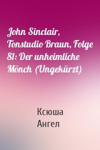 John Sinclair, Tonstudio Braun, Folge 81: Der unheimliche Mönch (Ungekürzt)