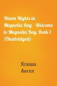 Warm Nights in Magnolia Bay - Welcome to Magnolia Bay, Book 1 (Unabridged)