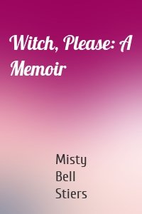 Witch, Please: A Memoir