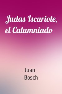Judas Iscariote, el Calumniado