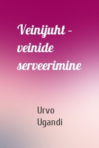 Veinijuht – veinide serveerimine