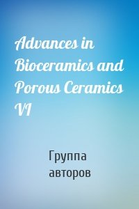 Advances in Bioceramics and Porous Ceramics VI