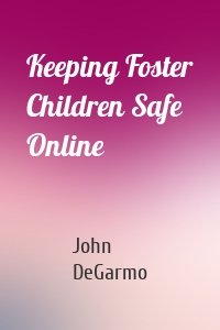 Keeping Foster Children Safe Online