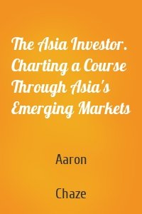 The Asia Investor. Charting a Course Through Asia's Emerging Markets