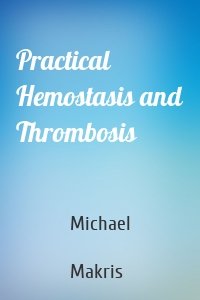 Practical Hemostasis and Thrombosis