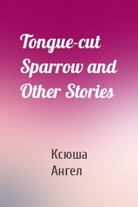 Tongue-cut Sparrow and Other Stories