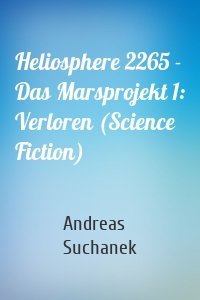 Heliosphere 2265 - Das Marsprojekt 1: Verloren (Science Fiction)