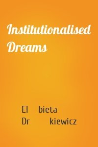 Institutionalised Dreams