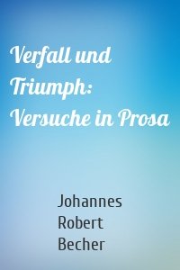 Verfall und Triumph: Versuche in Prosa