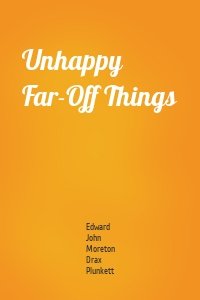 Unhappy Far-Off Things