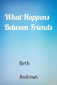 What Happens Between Friends