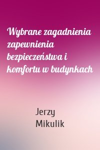 Wybrane zagadnienia zapewnienia bezpieczeństwa i komfortu w budynkach