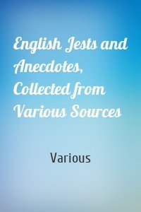 English Jests and Anecdotes, Collected from Various Sources