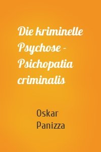 Die kriminelle Psychose - Psichopatia criminalis